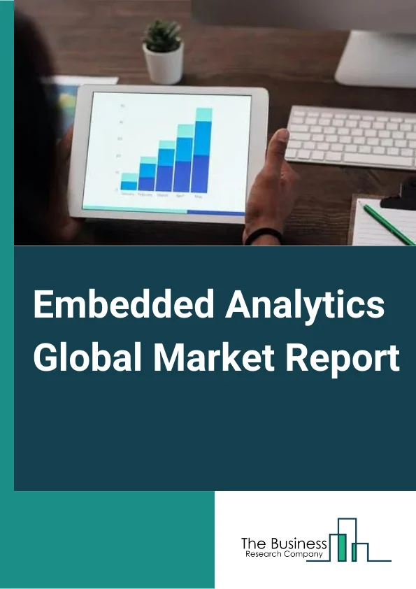 Embedded Analytics Global Market Report 2025 – By Solution (Software, Services), By Deployment Mode (On-Premise, Cloud-Based), By Organization Size (Small And Medium Enterprises, Large Enterprises), By Application (Finance, HR, IT, Marketing And Sales, Production, Other Applications), By End-User Vertical (Telecommunications And IT, Retail, Healthcare, Manufacturing, Other Verticals) – Market Size, Trends, And Global Forecast 2025-2034