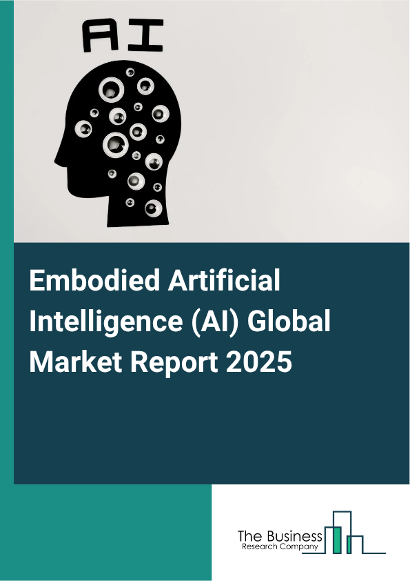 Global Embodied Artificial Intelligence (AI) Market Report 2025