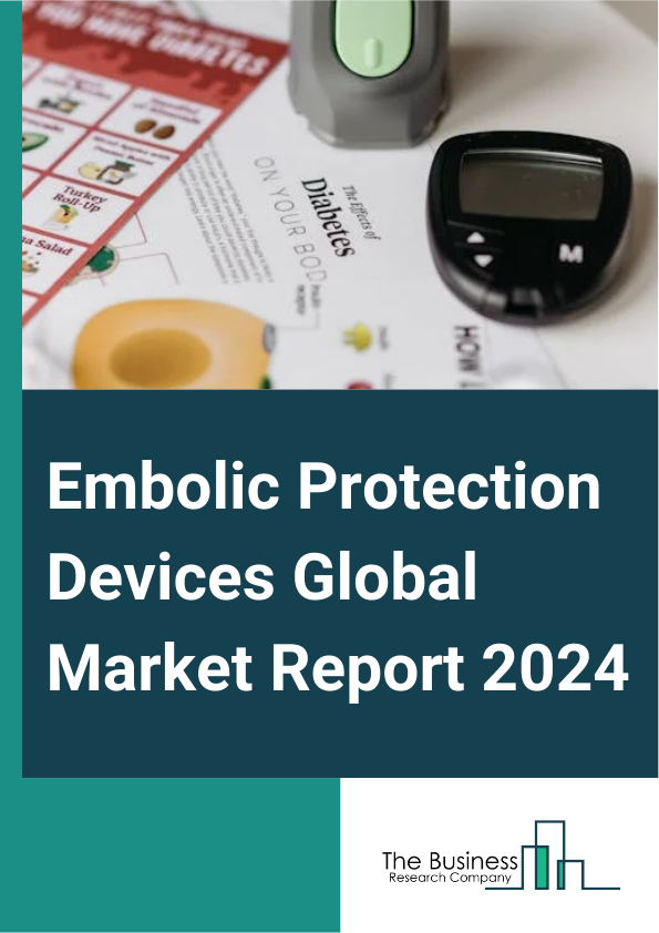 Global Embolic Protection Devices Market Report 2025