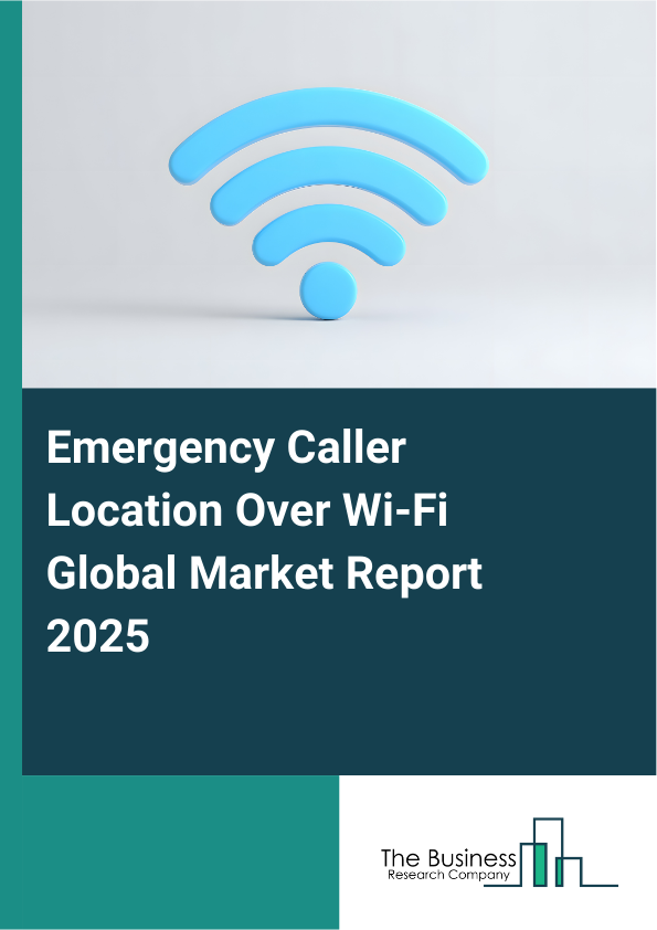 Global Emergency Caller Location Over Wi-Fi Market Report 2025