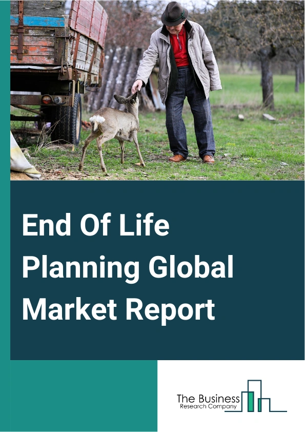 End Of Life Planning Global Market Report 2025 – By Service (Funeral Services, Estate Planning, Digital Legacy Services, Grief Counseling And Support, Advanced Healthcare Directives, Other Services), By Demographic (Elde...