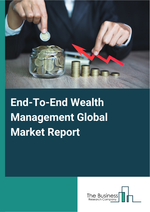 Global End-To-End Wealth Management Market Report 2025