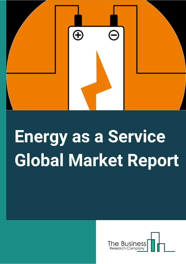 Energy as a Service Global Market Report 2023 – By Component (Solutions, Services), By End-User (Commercial, Industrial) – Market Size, Trends, And Global Forecast 2023-2032