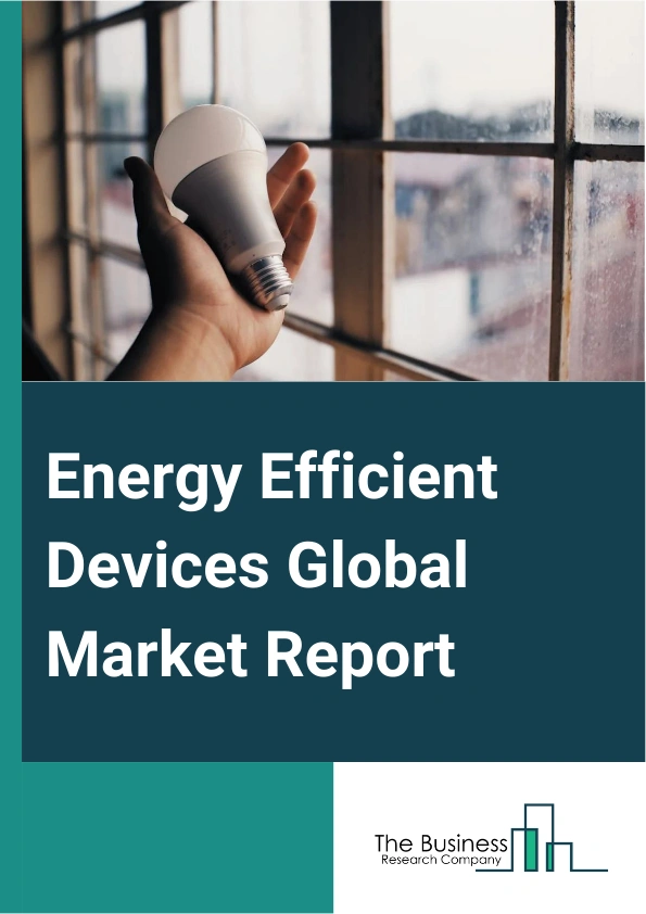 Energy Efficient Devices Global Market Report 2025 – By Component (Hardware, Software, Services), By System Type (Industrial Energy Management Systems (IEMS), Building Energy Management Systems (BEMS), Home Energy Management Systems (HEMS)), By Vertical (Residential, Energy And Power, Telecom And Information Technology (IT), Manufacturing, Retail, Healthcare, Other Verticals) – Market Size, Trends, And Global Forecast 2025-2034