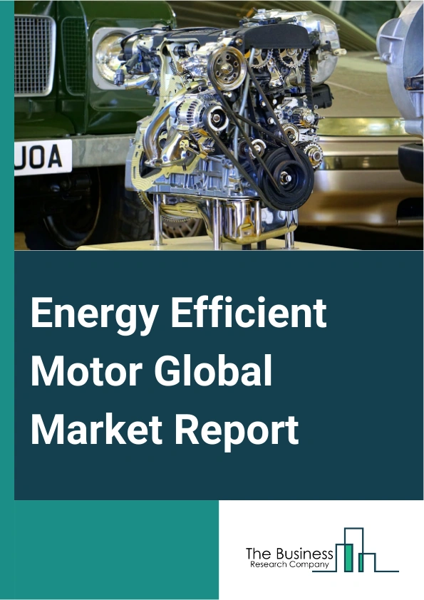 Energy Efficient Motor Global Market Report 2025 – By Type (Super Premium-IE4, Premium-IE3, High-IE2, Standard-IE1), By Application (Pumps, Fans, Compressed Air, Refrigeration, Material Handling, Material Processing), By End User (Industrial, Commercial, Residential, Agriculture, Other End Users) – Market Size, Trends, And Global Forecast 2025-2034