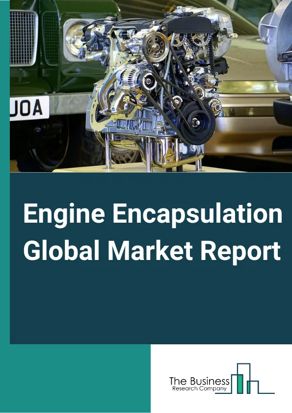 Engine Encapsulation Market Report 2023