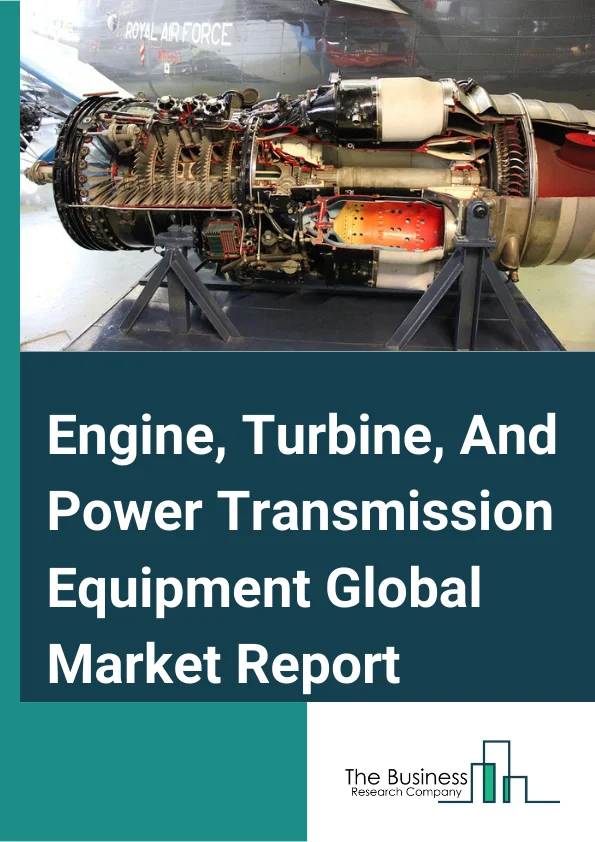 Engine, Turbine, And Power Transmission Equipment Global Market Report 2023 – By Type (Commercial Internal Combustion Engines, Turbine And Turbine Generator Set Units, Mechanical Power Transmission Equipment, Speed Changer, Industrial High-Speed Drive, And Gear), By Capacity (Small, Medium, Large), By End-Users (Automotive, Manufacturing, Industrial, Other End-Users) – Market Size, Trends, And Global Forecast 2023-2032