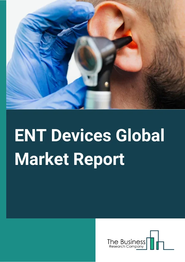 ENT Devices Global Market Report 2023 – By Type (Hearing Aid Devices And Equipment, Hearing Diagnostic Devices And Equipment, ENT Surgical Devices And Equipment, Hearing Implants, Voice Prosthesis Devices And Equipment, Nasal Splints), By End User (Hospitals And Clinics, Diagnostic Laboratories, Other End Users), By Type of Expenditure (Public, Private), By Product (Instruments/Equipment, Disposables) – Market Size, Trends, And Global Forecast 2023-2032