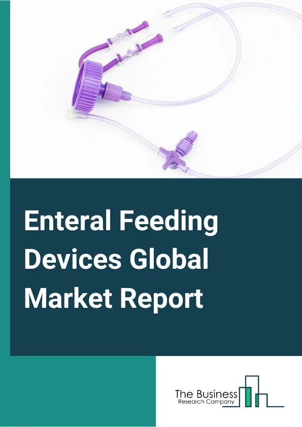 Enteral Feeding Devices Global Market Report 2024 – By Product (Enteral Feeding Tubes, Enteral Feeding Pumps, Administration Sets, Enteral Syringes, Other Consumables), By Application (Oncology, Gastrointestinal Diseases, Neurological Disorders, Diabetes, Other Applications), By End User (Hospitals, Home Care Settings, Ambulatory Care Settings, Other End-Users) – Market Size, Trends, And Global Forecast 2024-2033