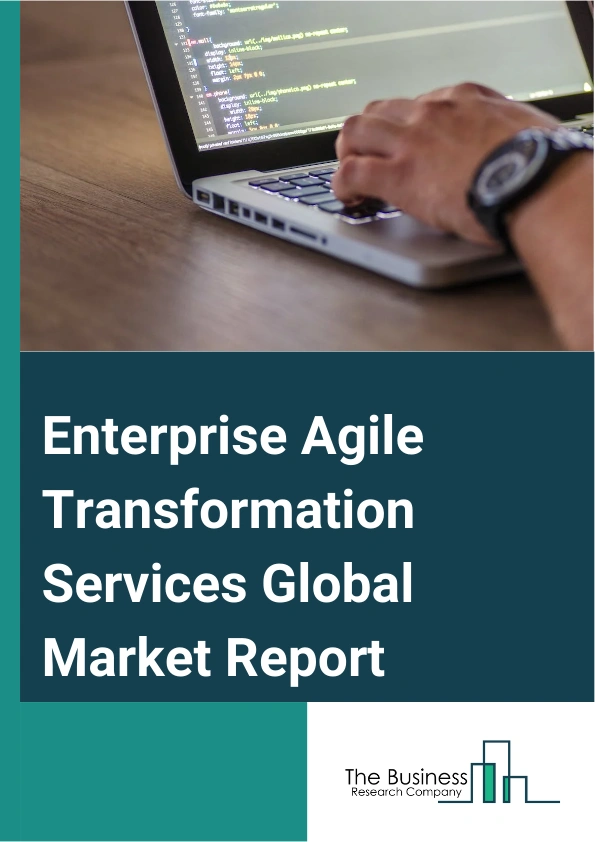 Enterprise Agile Transformation Services Global Market Report 2025 – By Service (Development Services, Consulting Services), By Methodology (Scrum, Scrum/XP, Scrumban, Kanban, Custom Hybrid), By Organization (Large Enterprises, Small and Medium-sized Enterprises), By Industry Vertical (IT and Telecom, BFSI (Banking, financial services and insurance), Retail, Media and Entertainment, Government and Public Sector, Manufacturing, Healthcare, Other Industrial Verticals) – Market Size, Trends, And Global Forecast 2025-2034