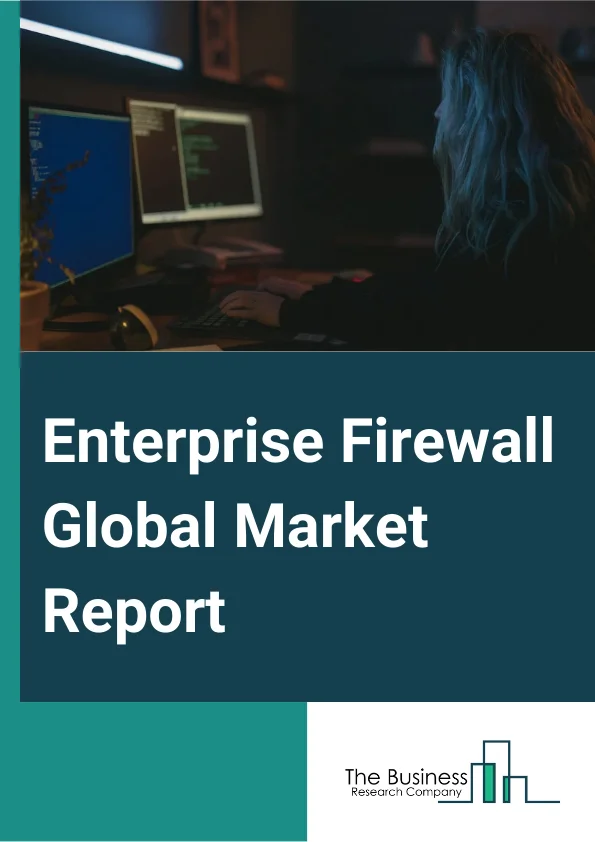 Enterprise Firewall Global Market Report 2024 – By Solution (Hardware, Software, Services), By Deployment (On-Premise, Cloud), By Organization Size (Small And Medium Organizations, Large Organizations), By End-User (Healthcare, Manufacturing, Government, Retail, Education, Financial Services, Media, Communications, Other End-User Industries) – Market Size, Trends, And Global Forecast 2024-2033
