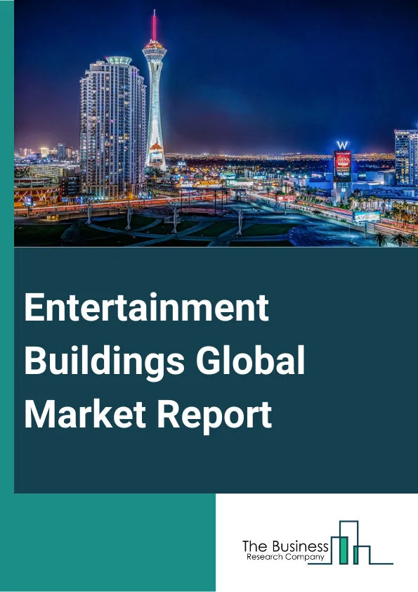 Global Entertainment Buildings Market Report 2024