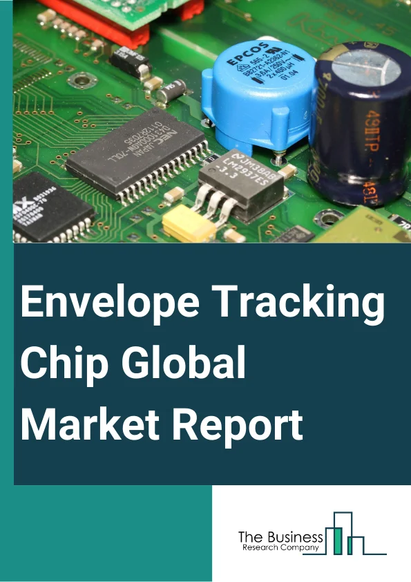 Envelope Tracking Chip Global Market Report 2025 – By Technology (Cellular Communications, Wireless Communications, Satellite Communications), By Application (Smart Phones, Wearable Devices, Other Application), By Industry (Telecommunications, Healthcare, Consumer Electronics, Defense, Automotive, Other Industry) – Market Size, Trends, And Global Forecast 2025-2034