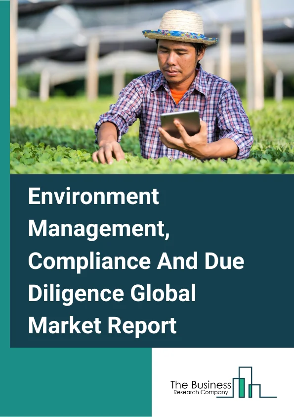 Environment Management, Compliance And Due Diligence Global Market Report 2023 – By Service Type (Environment Management Services, Environment Compliance Services, Environment Due Diligence Services), By End Users (Mining, Manufacturing And Process Industries, Energy And Utilities, Government And Regulators, Infrastructure And Development, Other End Users), By Application (Government, Utilities, Other Applications) – Market Size, Trends, And Global Forecast 2023-2032