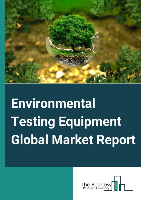 Environmental Testing Equipment Global Market Report 2023 – By Product (Chromatography Products, Mass Spectrometers , Molecular Spectroscopy Instruments, Total Organic Carbon (TOC) Analysers, Dissolved Oxygen Analysers, Conductivity Sensors, Turbidity Meters, pH Meters), By Application (Water Testing, Air Testing, Soil Testing), By End-Use Industry (Government Agencies and Municipal Authorities, Environmental Testing Laboratories, Industrial Facilities, Commercial & Residential Facilities) – Market Size, Trends, And Global Forecast 2023-2032