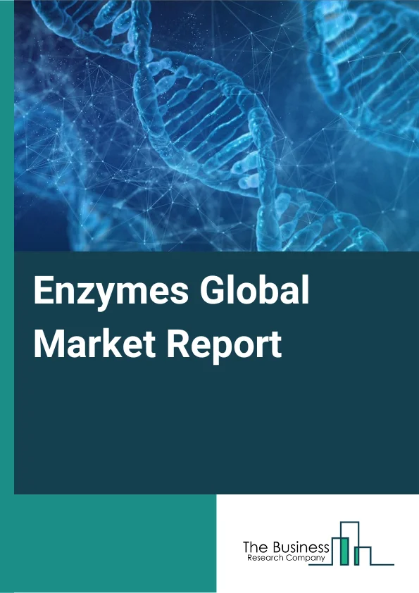 Enzymes Global Market Report 2023 – By Product Type (Asparginase, Lipase, Protease, Nattokinase, Chitinase, Serratiopeptidase, Collagenase, Ligase, Other Products), By Application (Leukemia, Stomach Disorders, Antitumor, Skin Ulcers, Gaucher Disease, Fabry Disease, Other Applications), By End User (Drug Manufacturers, Hospitals, Private Clinics, Research Laboratories) – Market Size, Trends, And Market Forecast 2023-2032