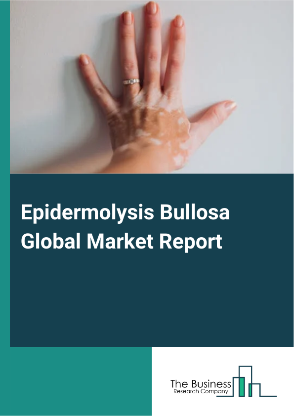 Global Epidermolysis Bullosa Market Report 2025