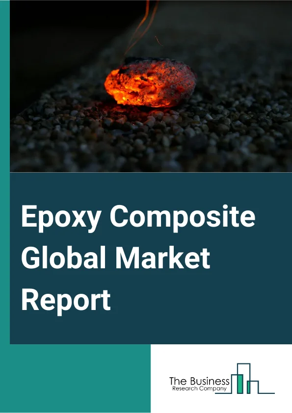 Epoxy Composite Global Market Report 2024 