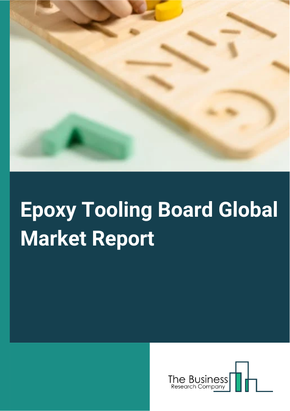 Global Epoxy Tooling Board Market Report 2025