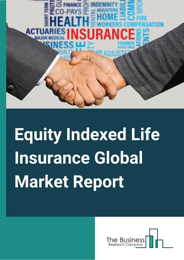 Equity Indexed Life Insurance Global Market Report 2023