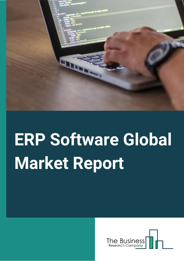 ERP Software Global Market Report 2024 – By Function (Finance, HR, Supply Chain, Other Functions), By Deployment (On Premise ERP, Cloud ERP), By Vertical (Manufacturing and Services, BFSI, Healthcare, Retail, Government Utilities, Aerospace & Defense, Telecom, Other Verticals) – Market Size, Trends, And Global Forecast 2024-2033