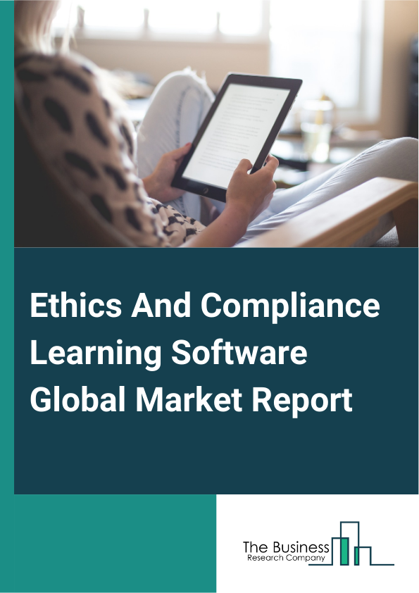 Global Ethics And Compliance Learning Software Market Report 2025