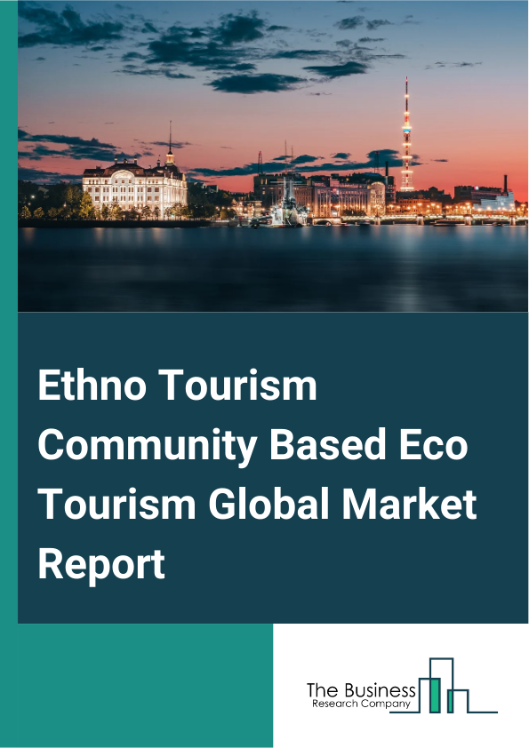 Global Ethno Tourism Community Based Eco Tourism Market Report 2025
