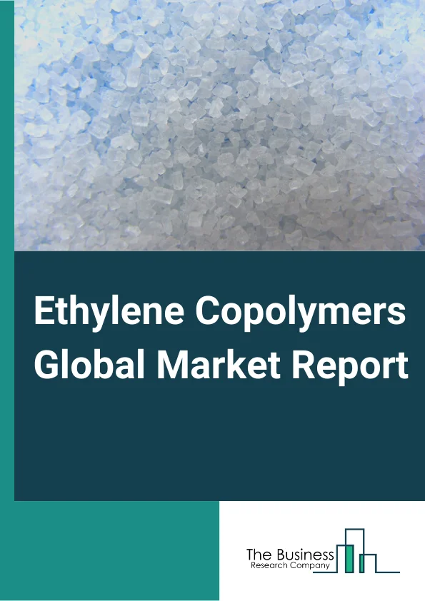 Ethylene Copolymers Global Market Report 2024 – By Type( Ethylene Vinyl Acetate Copolymers, Ethylene Acrylic Ester Copolymers, Ethylene Acrylic Ester Terpolymers, Ethylene Vinyl Acetate Terpolymers), By Application( Hot Melt Adhesives, Asphalt Modifications, Thermo Adhesive Films, Other applications), By End Users( Automotive, Packaging, Building and Construction, Textile, Food and Beverages, Other End Users ) – Market Size, Trends, And Global Forecast 2024-2033