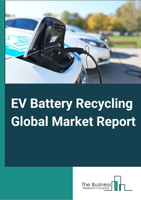 EV Battery Recycling Global Market Report 2024 – By Battery Type (Lead-Acid Battery, Lithium-Based Battery, Other Battery Types), By Process (Pyrometallurgical, Hydrometallurgical, Other Processes), By Vehicle Type (Passenger Cars, Commercial Vehicles), By Application (Electric Cars, Electric Buses, Energy Storage Systems, Other Applications) – Market Size, Trends, And Global Forecast 2024-2033