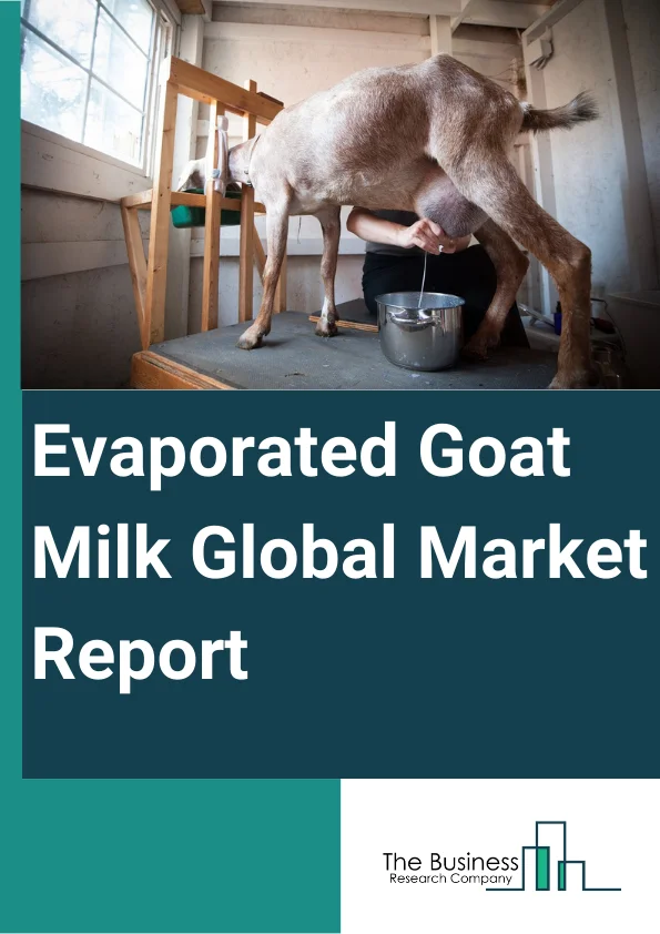 Global Evaporated Goat Milk Market Report 2024