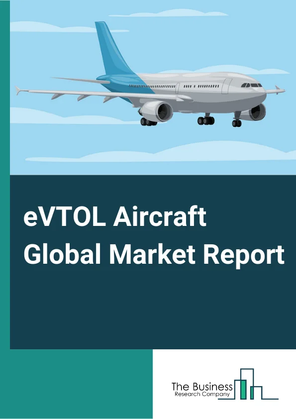 eVTOL Aircraft  Market Report 2023 