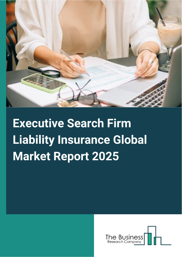 Global Executive Search Firm Liability Insurance Market Report 2025