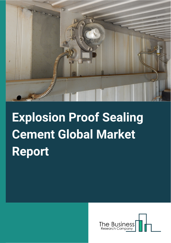 Global Explosion Proof Sealing Cement Market Report 2025