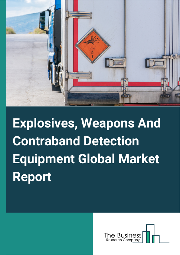 Global Explosives, Weapons And Contraband Detection Equipment Market Report 2025