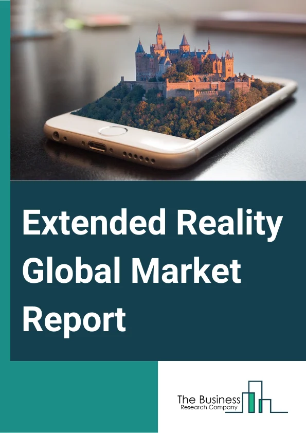 Extended Reality Global Market Report 2023
