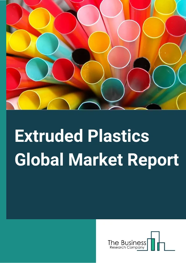 Extruded Plastics Global Market Report 2023 – By Type (Low Density Polyethylene, High Density Polyethylene, Polypropylene, Polystyrene, Polyvinyl Chloride, Other Types), By Form (Films, Pipes, Sheets, Tubes, Wires and Cables), By End-User (Packaging, Building and Construction, Automotive, Consumer Goods, Electrical and Electronics, Other End Users) – Market Size, Trends, And Global Forecast 2023-2032