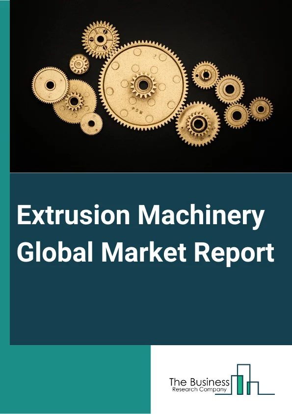 Extrusion Machinery Global Market Report 2023