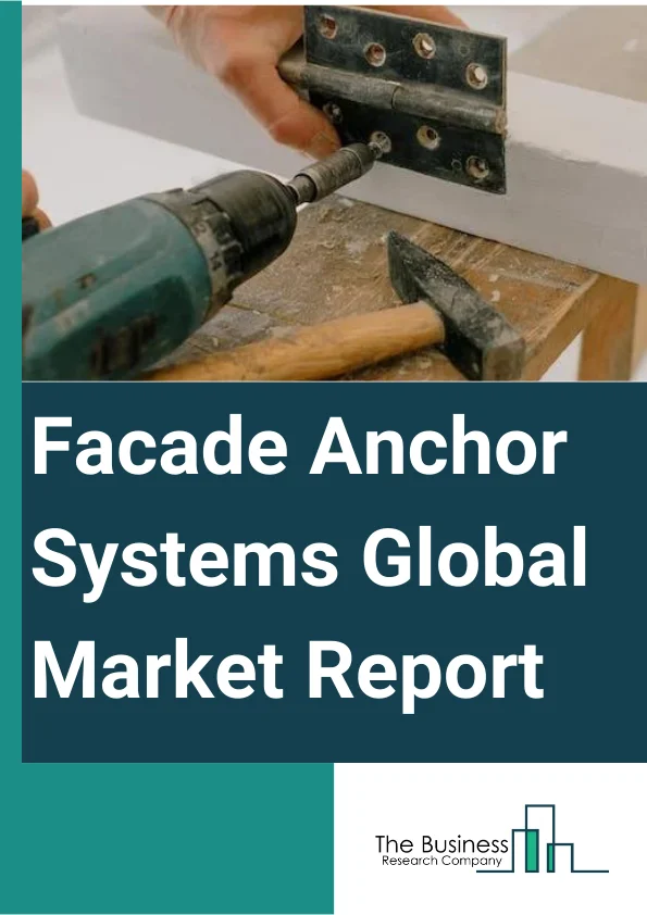 Facade Anchor Systems Global Market Report 2023