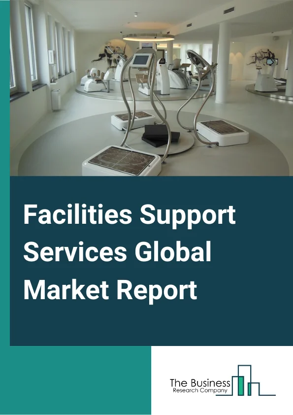 Facilities Support Services Global Market Report 2023 – By Type (Maintenance Services, Security And Guard Services, Reception Services, Other Facilities Support Services), By Mode (Online, Offline), By Deployment Type (On-Premise, Cloud) – Market Size, Trends, And Global Forecast 2023-2032