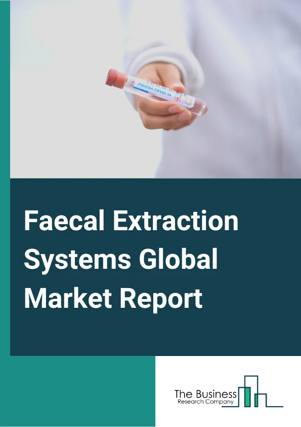 Faecal Extraction Systems  Market Report 2023
