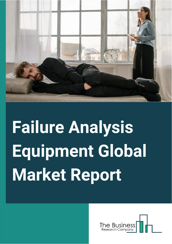Global Failure Analysis Equipment Market Report 2025