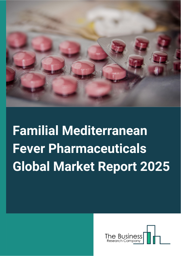Global Familial Mediterranean Fever Pharmaceuticals Market Report 2025