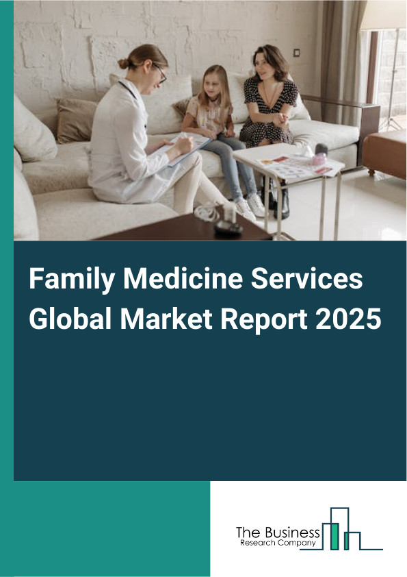 Global Family Medicine Services Market Report 2025