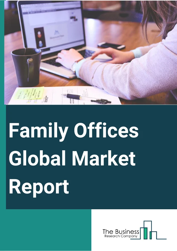 Family Offices Global Market Report 2023