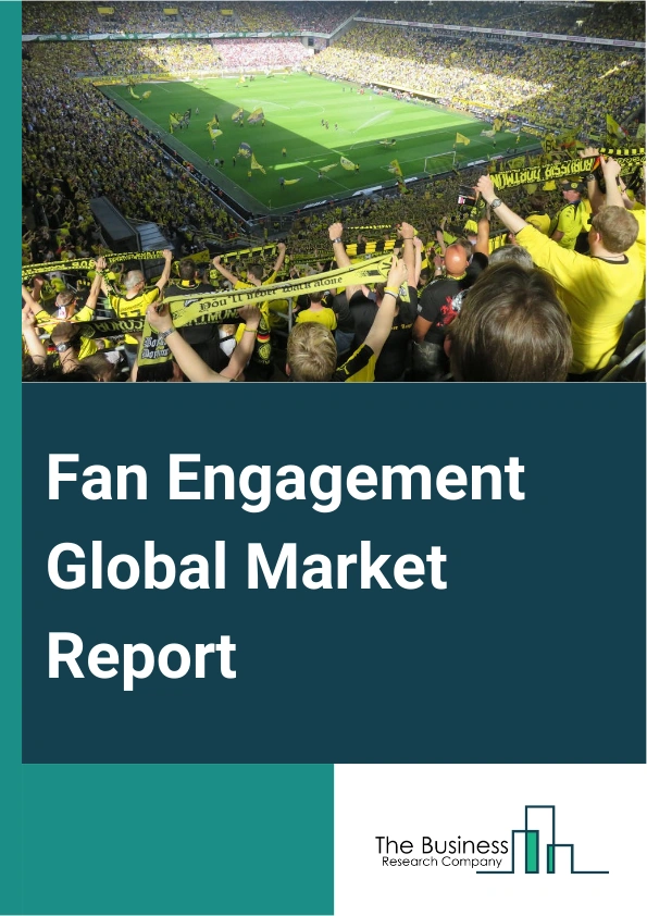 Global Fan Engagement Market Report 2025