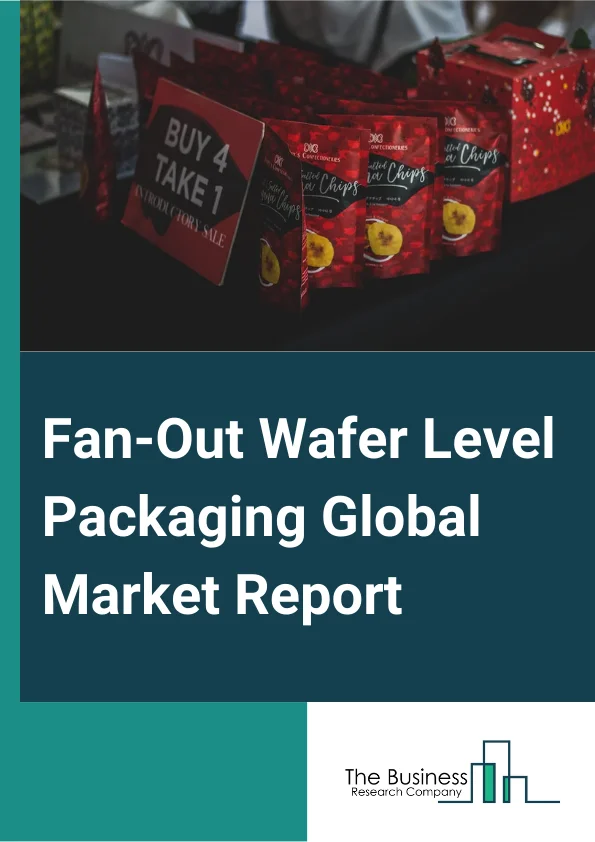 Fan-Out Wafer Level Packaging Global Market Report 2024 