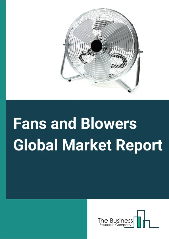 Fans and Blowers Global Market Report 2024 – By Type (Centrifugal Fans And Blowers, Axial Fans And Blowers, Other Types), By Distribution Channel (Online, Offline), By Application (Industrial, Commercial, Other Applications) – Market Size, Trends, And Global Forecast 2024-2033