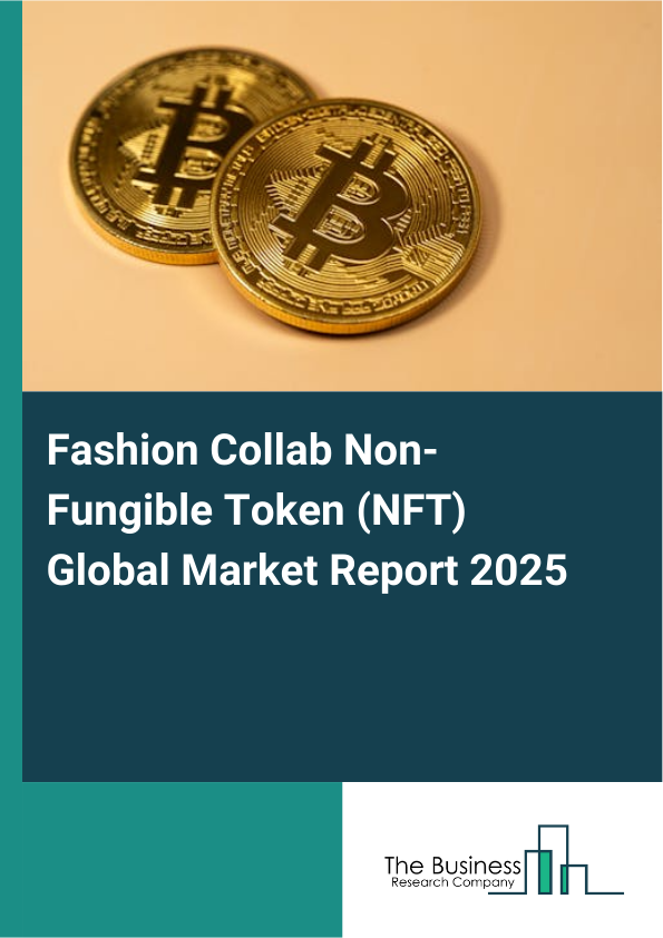 Global Fashion Collab Non_Fungible Token (NFT) Market Report 2025