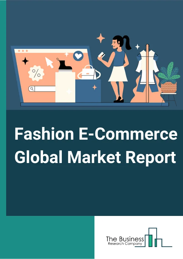 Fashion E-Commerce Global Market Report 2024 – By Product (Apparel/Clothing, Accessories, Footwear, Cosmetics, Other Products), By Model Type (Business to Business (B2B), Business to Consumer (B2C)), By End User (Men, Women, Children) – Market Size, Trends, And Global Forecast 2024-2033