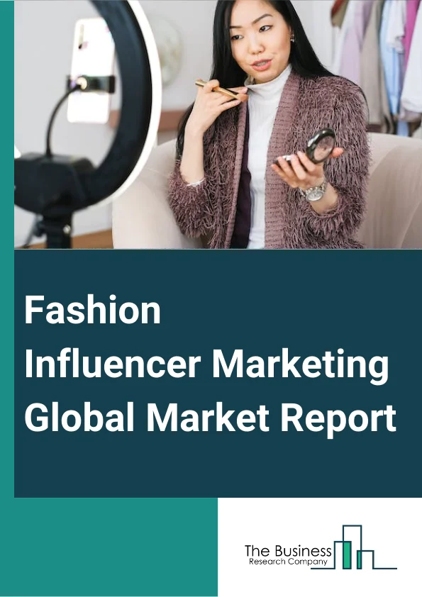 Fashion Influencer Marketing Global Market Report 2024 – By Influencer Type (Mega Influencers, Macro Influencers, Micro Influencers, Nano Influencers), By Fashion Type (Beauty And Cosmetics, Apparel, Jewelry And Accessories), By Organization (Large Enterprises, Small And Medium-Sized Enterprises (SMEs)), By Application (Search And Discovery, Campaign Management, Influencer Relationship Management, Analytics And Reporting, Compliance Management And Fraud Detection, Others) – Market Size, Trends, And Global Forecast 2024-2033